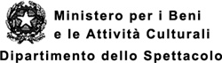 Ministero per i Beni e le Attività Culturali - Dipartimento dello Spettacolo